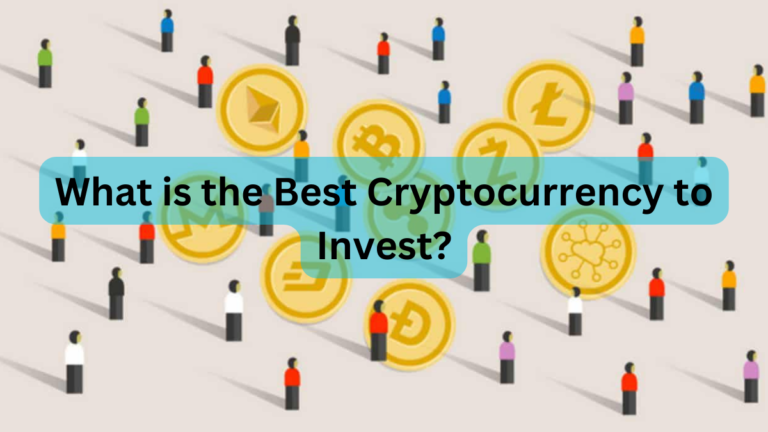 What is the Best Cryptocurrency to Invest?